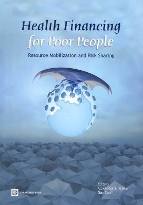 Health Financing for Poor People: Resource Mobilization and Risk Sharing - Preker, Alexander S (Editor), and Carrin, Guy (Editor)