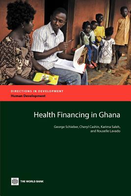 Health Financing in Ghana - Schieber, George, and Cashin, Cheryl, and Saleh, Karima