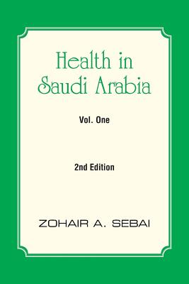 Health in Saudi Arabia Vol. One: 2nd Edition - Sebai, Zohair A