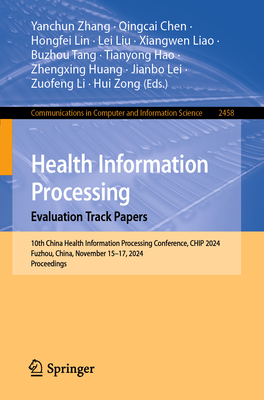 Health Information Processing. Evaluation Track Papers: 10th China Health Information Processing Conference, CHIP 2024, Fuzhou, China, November 15-17, 2024, Proceedings - Zhang, Yanchun (Editor), and Chen, Qingcai (Editor), and Lin, Hongfei (Editor)