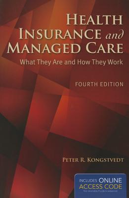 Health Insurance and Managed Care: What They Are and How They Work - Kongstvedt, Peter R, M.D.