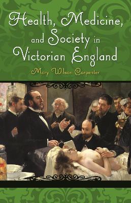 Health, Medicine, and Society in Victorian England - Carpenter, Mary Wilson