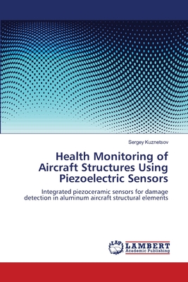 Health Monitoring of Aircraft Structures Using Piezoelectric Sensors - Kuznetsov, Sergey