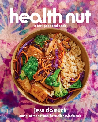 Health Nut: A Feel-Good Cookbook - Damuck, Jess