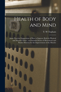 Health of Body and Mind: Some Practical Suggestions of How to Improve Both by Physical and Mental Culture: an Extended Series of Movements and Passive Motions for the Improvement of the Muscles