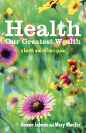 Health: Our Greatest Wealth: A Health and Wellness Guide