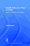 Health Policy in a Time of Crisis: Abortion, Austerity, and Access