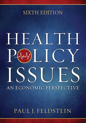 Health Policy Issues: An Economic Perspective, Sixth Edition - Feldstein, Paul