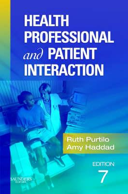 Health Professional and Patient Interaction - Purtilo, Ruth B, PhD, and Haddad, Amy M, PhD, Mfa, RN, Faan