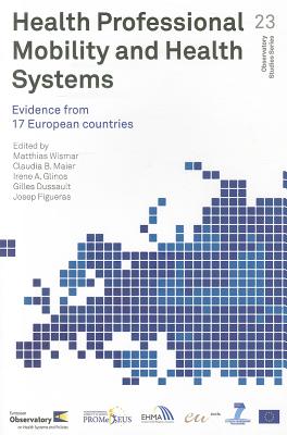 Health Professional Mobility and Health Systems: Evidence from 17 European Countries - Wismar, Matthias, and Maier, C. B., and Glinos, I. A.