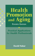 Health Promotion and Aging: Practical Applications for Health Professionals, Fourth Edition