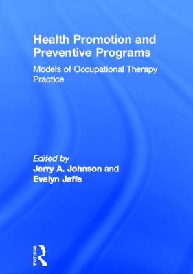 Health Promotion and Preventive Programs: Models of Occupational Therapy Practice - Jaffe, Evelyn, and Johnson, Jerry A