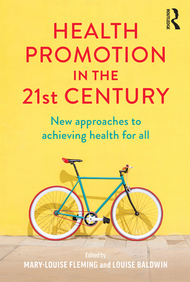 Health Promotion in the 21st Century: New approaches to achieving health for all - Fleming, Mary-Louise (Editor), and Baldwin, Louise (Editor)