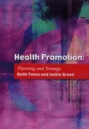 Health Promotion: Planning and Strategies - Tones, Keith, Professor, and Green, Jackie, Professor