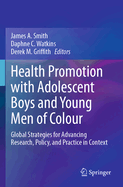Health Promotion with Adolescent Boys and Young Men of Colour: Global Strategies for Advancing Research, Policy, and Practice in Context