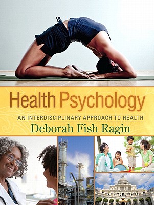 Health Psychology: An Interdisciplinary Approach to Health: United States Edition - Ragin, Deborah Fish