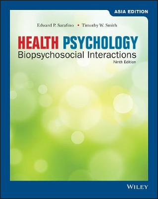Health Psychology: Biopsychosocial Interactions - Sarafino, Edward P., and Smith, Timothy W.