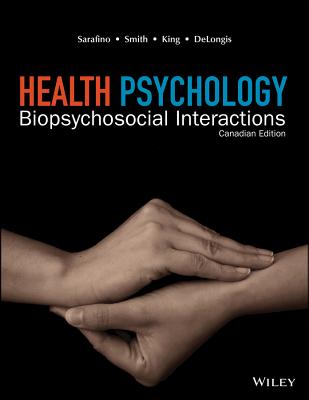 Health Psychology, Canadian Edition - Sarafino, Edward P, and Smith, Timothy W, and King, David B