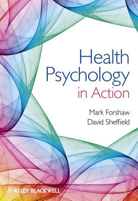 Health Psychology in Action - Forshaw, Mark (Editor), and Sheffield, David (Editor)