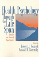 Health Psychology Through the Life Span: Practice and Research Opportunities - Resnick, Robert J (Editor), and Rozensky, Ronald H, PH.D. (Editor)