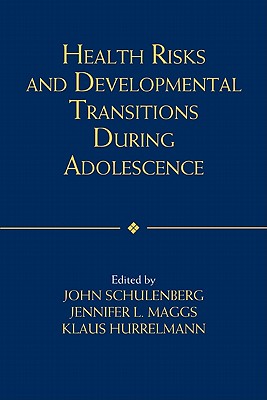 Health Risks and Developmental Transitions During Adolescence - Schulenberg, John (Editor), and Maggs, Jennifer L (Editor), and Hurrelmann, Klaus (Editor)