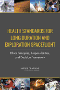 Health Standards for Long Duration and Exploration Spaceflight: Ethics Principles, Responsibilities, and Decision Framework