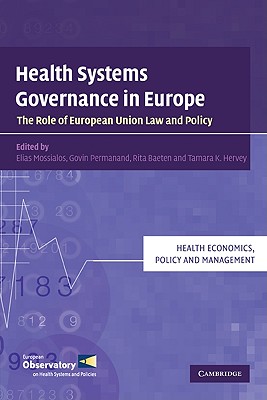 Health Systems Governance in Europe: The Role of European Union Law and Policy - Mossialos, Elias (Editor), and Permanand, Govin (Editor), and Baeten, Rita (Editor)