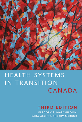 Health Systems in Transition: Canada, Third Edition - Marchildon, Gregory, and Allin, Sara, and Merkur, Sherry