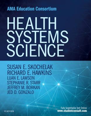 Health Systems Science - Hawkins, Richard E, MD, Facp, and Lawson, Luan E, MD, and Starr, Stephanie R, MD