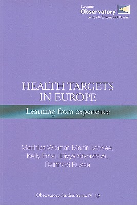 Health Targets in Europe: Learning from Experience - Wismar, Matthias, and McKee, Martin, and Ernst, Kelly