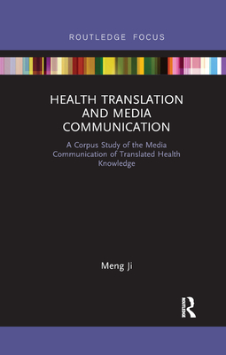 Health Translation and Media Communication: A Corpus Study of the Media Communication of Translated Health Knowledge - Ji, Meng