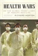 Health Wars: On the Global Front Lines of Modern Medicine - Horton, Richard