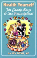Health Yourself: The Candy, Booze & Sex Prescription