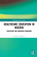 Healthcare Education in Nigeria: Evolutions and Emerging Paradigms