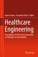 Healthcare Engineering: Proceedings of Caets 2015 Convocation on Pathways to Sustainability