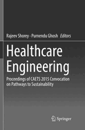 Healthcare Engineering: Proceedings of Caets 2015 Convocation on Pathways to Sustainability