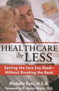 Healthcare for Less: Getting the Care You Need--Without Breaking the Bank