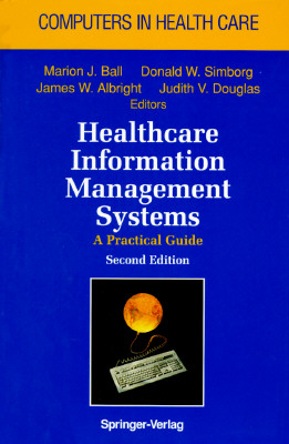 Healthcare Information Management Systems - Ball, Marion J, Ed.D., and Albright, J (Editor), and Douglas, J V (Editor)