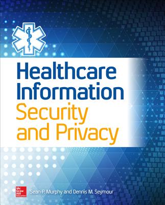 Healthcare Information Security and Privacy - Murphy, Sean