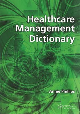 Healthcare Management Dictionary - Phillips, Annie