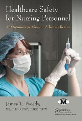 Healthcare Safety for Nursing Personnel: An Organizational Guide to Achieving Results - Tweedy, James T