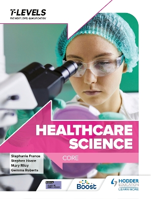 Healthcare Science T Level: Core - Hoare, Stephen, and Riley, Mary, and Roberts, Gemma