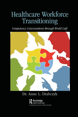 Healthcare Workforce Transitioning: Competency Conversations through World Caf - Drabczyk, . Anne