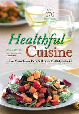 Healthful Cuisine - Clement, Anna Maria, PhD, NMD, LN, and Serbonich, Kelly, and Sarno, Chad