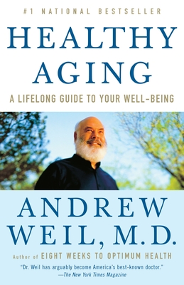 Healthy Aging: A Lifelong Guide to Your Well-Being - Weil, Andrew