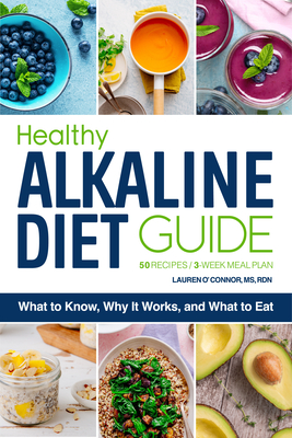 Healthy Alkaline Diet Guide: What to Know, Why It Works, and What to Eat - O'Connor, Lauren