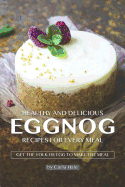 Healthy and Delicious Eggnog Recipes for Every Meal: Get the Yolk of Egg to Make the Meal