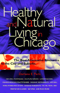 Healthy and Natural Living in Chicago: The Best Alternative Resources in the City and Suburbs