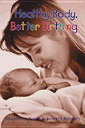 Healthy Body, Better Birthing - Naish, Francesca, and Roberts, Janette
