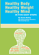 Healthy Body, Healthy Weight, Healthy Mind: in Five Easy Steps